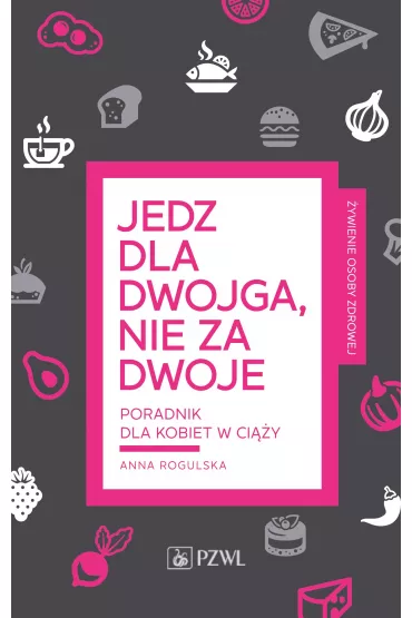 Jedz dla dwojga, nie za dwoje - Anna Rogulska
