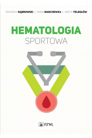 Hematologia sportowa - Anna Marchewka, Zbigniew D�browski, Aneta  Teleg��w