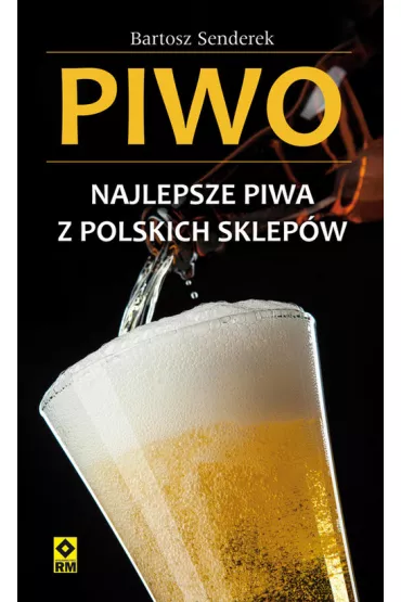 Piwo. Najlepsze piwa z polskich sklep�w - Bartosz Senderek