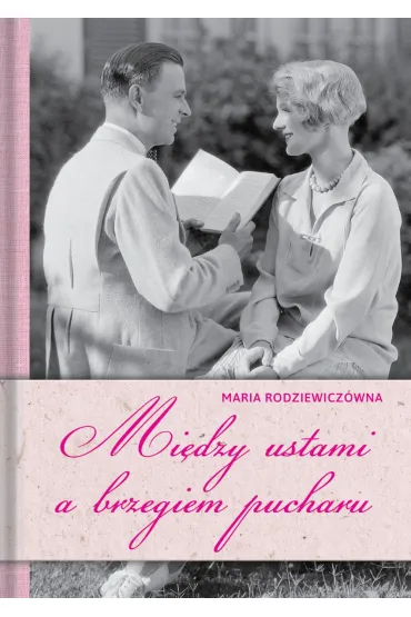 Mi�dzy ustami a brzegiem pucharu - Maria Rodziewicz�wna