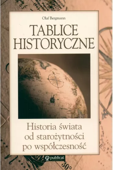 Tablice historyczne. Historia �wiata od Staro�ytno�ci po Wsp�czesno�� * * - Olaf Bergmann