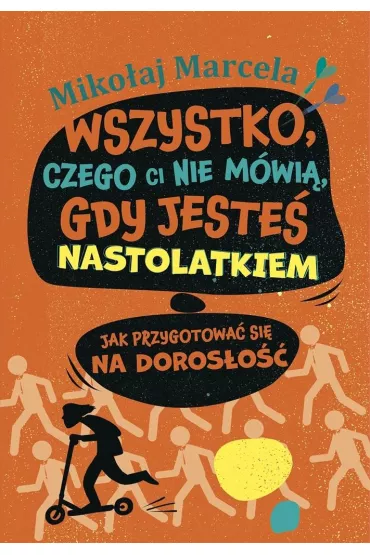 Wszystko, czego ci nie mwi, gdy jeste nastolatkiem - Mikoaj Marcela
