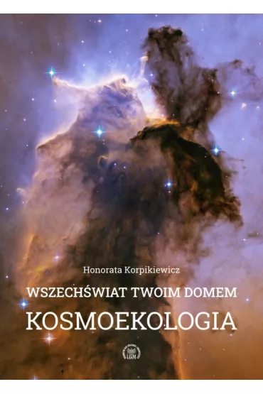 Wszech�wiat Twoim domem. Kosmoekologia - Honorata Korpikiewicz