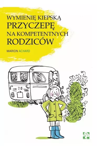 Wymieni� kiepsk� przyczep� na kompetentnych rodzic�w - Marion Achard