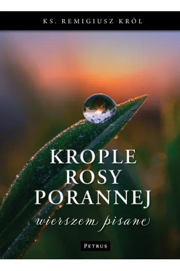 Krople rosy porannej wierszem pisane - Remigusz Kr�l