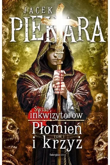 P�omie� i krzy�. �wiat inkwizytor�w. Tom 1