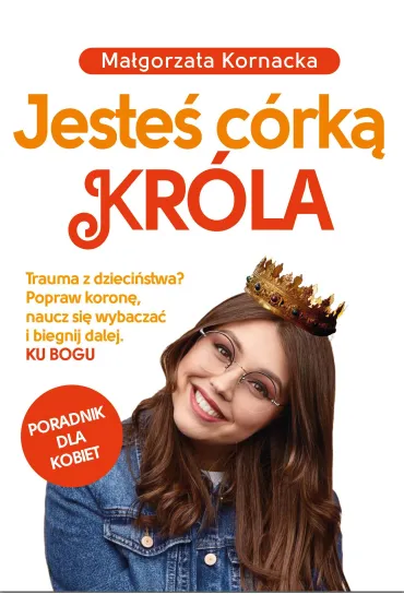 Jeste� c�rk� Kr�la - Ma�gorzata  Kornacka