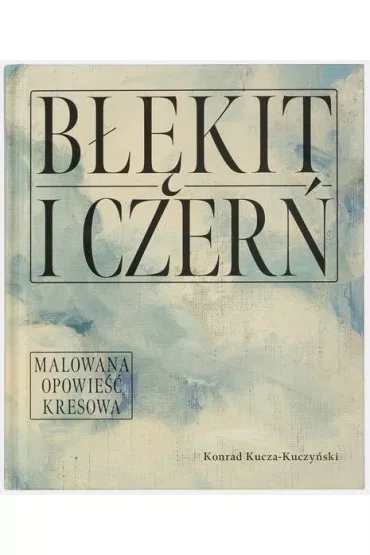 B��kit i czer�. Malowana opowie�� kresowa - Konrad  Kucza-Kuczy�ski