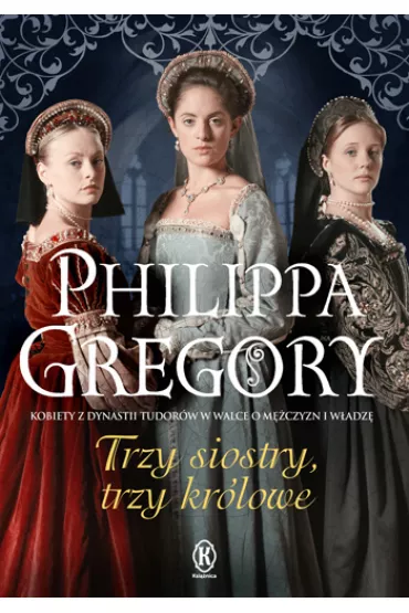 Trzy siostry, trzy kr�lowe - Philippa Gregory