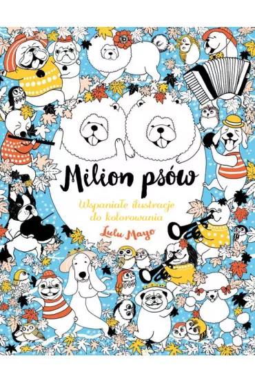 Milion ps�w. Wspania�e ilustracje do kolorowania - Lulu Mayo