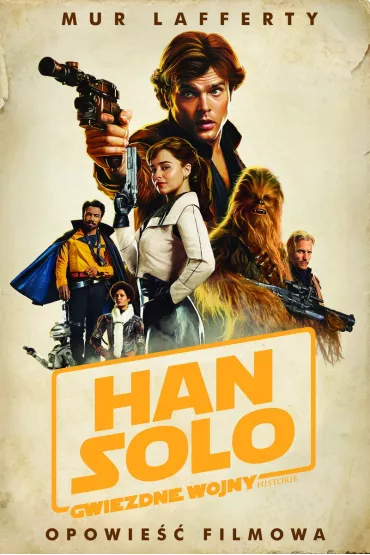 Han Solo. Gwiezdne Wojny Historie. Opowie�� filmowa. Star Wars - Mur Lafferty