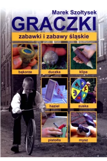Graczki - zabawki i zabawy �l�skie - Marek Szo�tysek