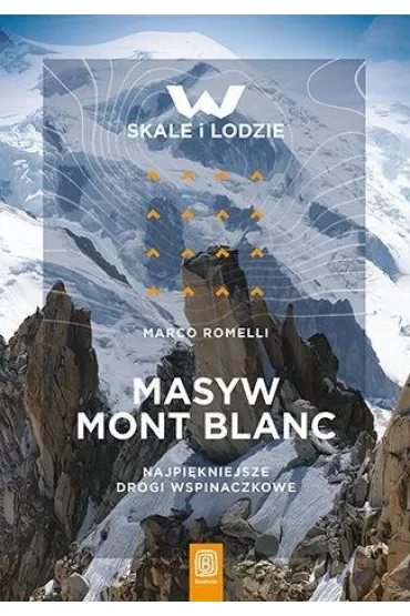 Masyw Mont Blanc. Najpi�kniejsze drogi wspinaczkowe - Marco Romelli