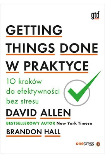 Getting Things Done w praktyce. 10 krok�w do efektywno�ci bez stresu - David Allen, Brandon Hall