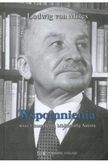 Wspomnienia wraz z kompletn� bibliografi� autora - Ludwig von Mises