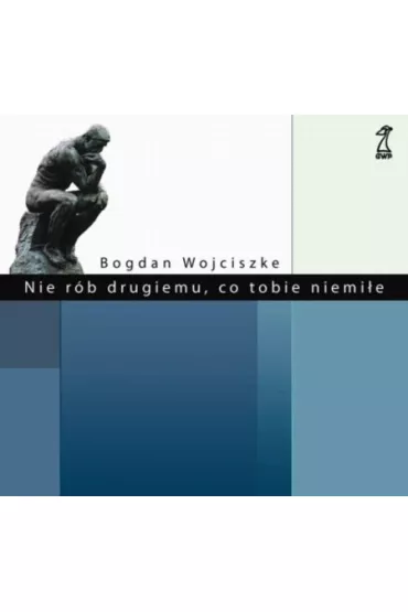 Nie r�b drugiemu co tobie niemi�e - Bogdan Wojciszke