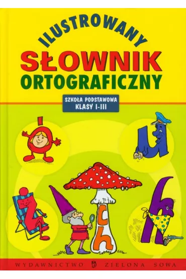 Ilustrowany s�ownik ortograficzny klasy 1-3