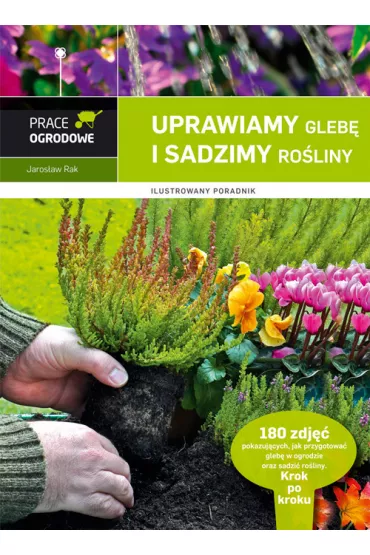 Uprawiamy gleb� i sadzimy ro�liny - Jaros�aw Rak