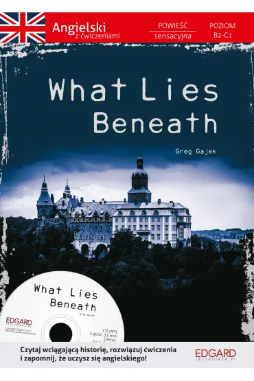 What Lies Beneath. Powie�� z �wiczeniami do j�zyka angielskiego. Poziom B2-C1 + CD - Greg Gajek