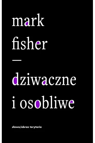 Dziwaczne i osobliwe - Mark Fisher