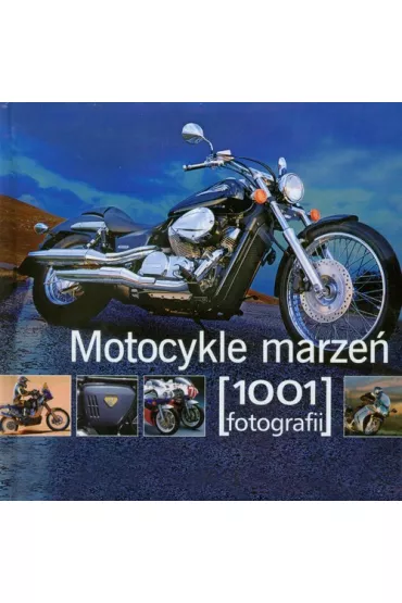 Motocykle marze� 1001 fotografii - Maria J�drzejczyk , Maria J�drzejczyk T�um