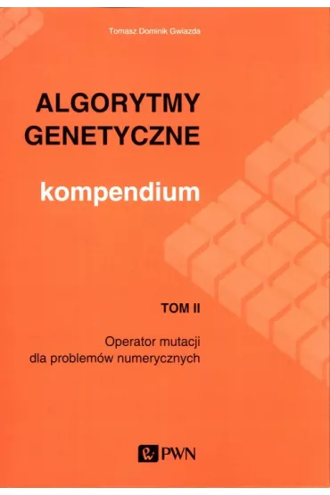 Algorytmy genetyczne. Kompendium T.2 - Tomasz Dominik Gwiazda