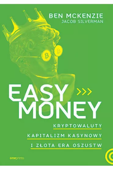 Easy Money. Kryptowaluty, kapitalizm kasynowy i z�ota era oszustw - Ben McKenzie, Jacob Silverman