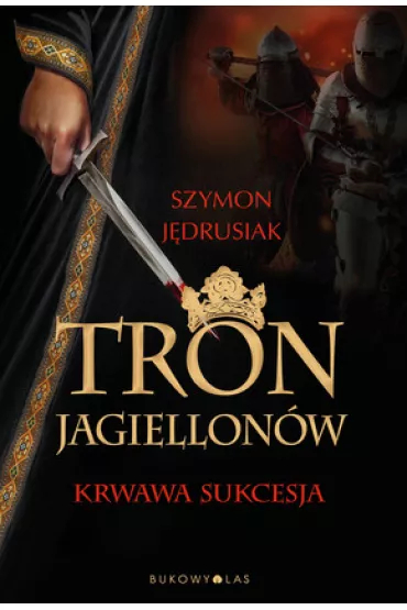 Tron Jagiellon�w. Krwawa sukcesja - Szymon J�drusiak