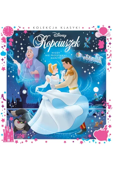 Kolekcja klasyki. Nigdy nie przestawaj marzy�. Disney Kopciuszek