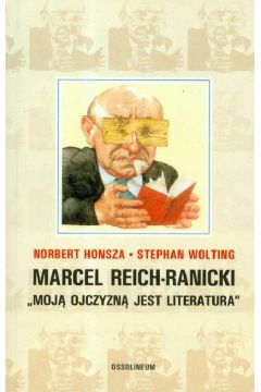 Marcel Reich-Ranicki „Moj ojczyzn jest literatura” Norbert Honsza Stephan Wolting