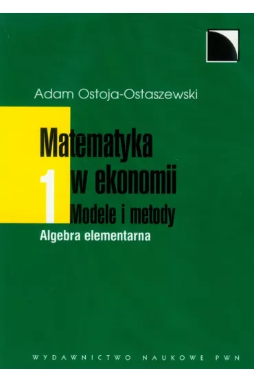 Matematyka w Ekonomii. Modele i Metody. Tom 1. Algebra elementarna - Adam Ostoja-Ostaszewski