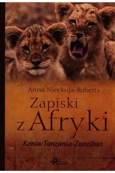 Zapiski z Afryki, Kenia-Tanzania-Zanzibar - Anna Nieckula-Roberts