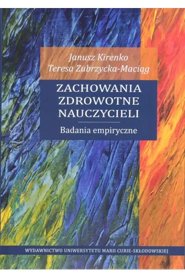 Zachowania zdrowotne nauczycieli - Janusz Kirenko, Teresa Zubrzycka-Maci�g