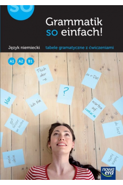 Grammatik so einfach! Poziom A1, A2, B1. Tabele gramatyczne z wiczeniami do jzyka niemieckiego