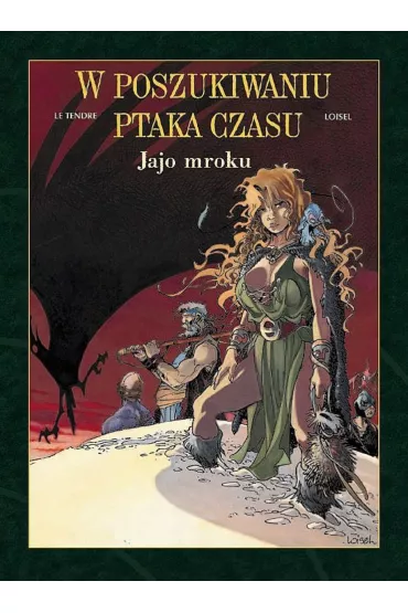 Jajo mroku. W poszukiwaniu ptaka czasu. Prequel. Tom 4 - Loisel Regis, Serge Le Tendre