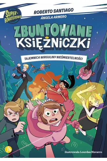 Tajemnica Wirguliny nie�miertelno�ci. Zbuntowane ksi�niczki - Roberto Santiago, Angela Armero