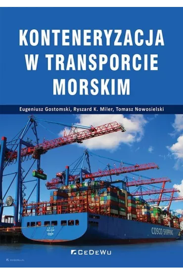 Konteneryzacja w transporcie morskim - Eugeniusz Gostomski, Ryszard K. Miler, Tomasz  Nowosielski