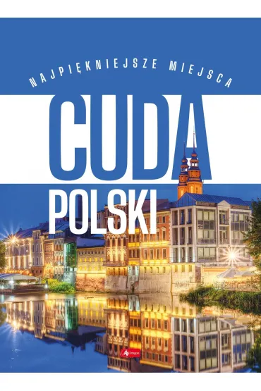 Cuda Polski. Najpi�kniejsze miejsca - oprac