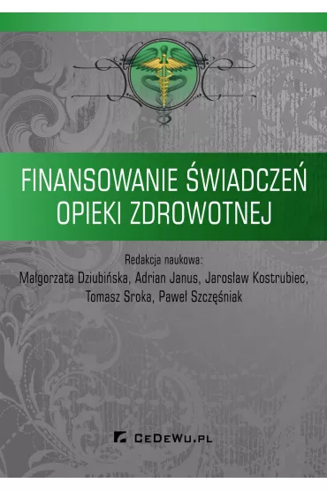 eBook Finansowanie wiadcze opieki zdrowotnej pdf - Jarosaw Kostrubiec, Tomasz Sroka, Adrian Janus, Magorzata Dziubiska, Pawe Szczniak