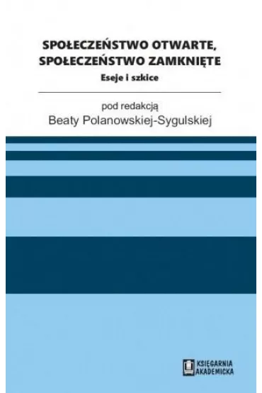 Spo�ecze�stwo otwarte, spo�ecze�stwo zamkni�te - Beata Polanowska-Sygulska