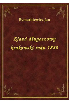 Zjazd dugoszowy krakowski roku 1880