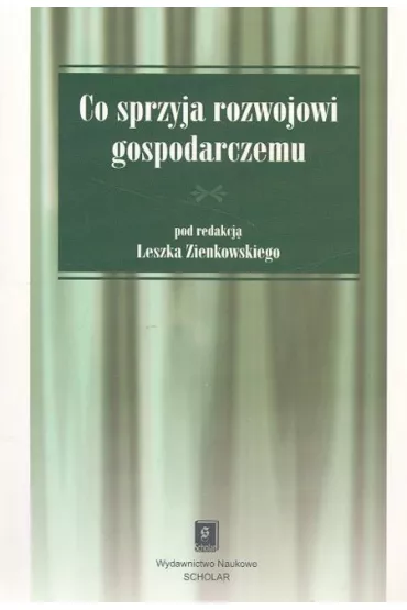 Co sprzyja rozwojowi gospodarczemu - Leszek Zienkowski