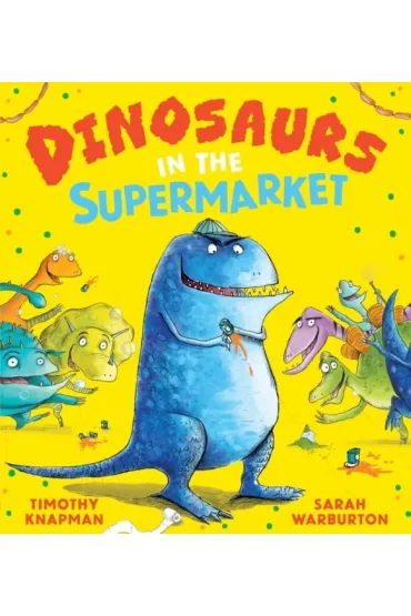 Dinosaurs in the Supermarket - Timothy Knapman