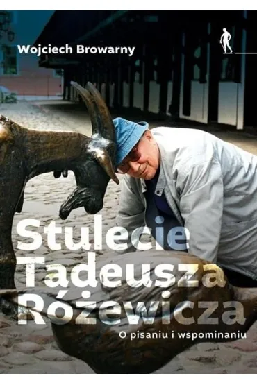Stulecie Tadeusza R�ewicza. O pisaniu i wspominaniu. - Wojciech Browarny