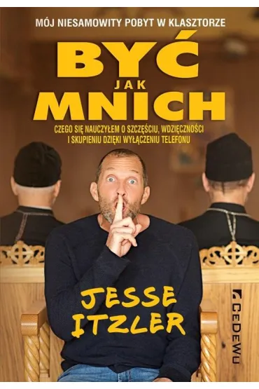 By� jak mnich. M�j niesamowity pobyt w klasztorze - Jesse  Itzler