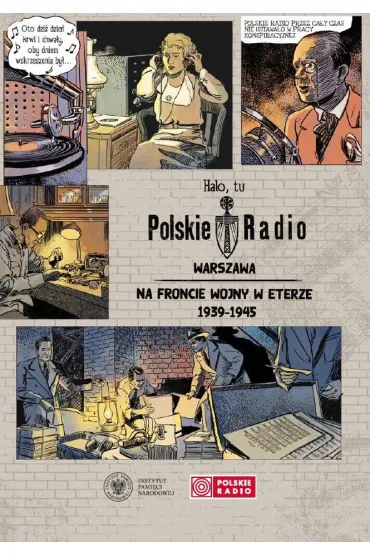Halo, tu Polskie Radio Warszawa. Na froncie wojny w eterze 1939-1945