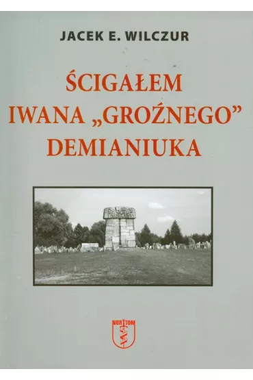 �ciga�em Iwana `Gro�nego` Demianiuka - Jacek E. Wilczur