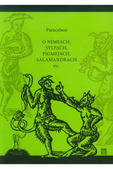 O nimfach, sylfach, pigmejach, salamandrach etc. - Paracelsus