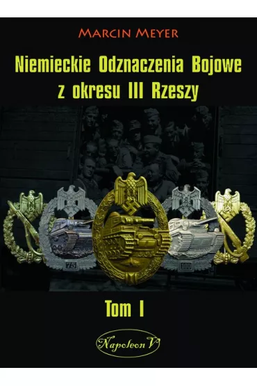 Niemieckie Odznaczenia Bojowe z okresu III Rzeszy Tom1 - Marcin Meyer
