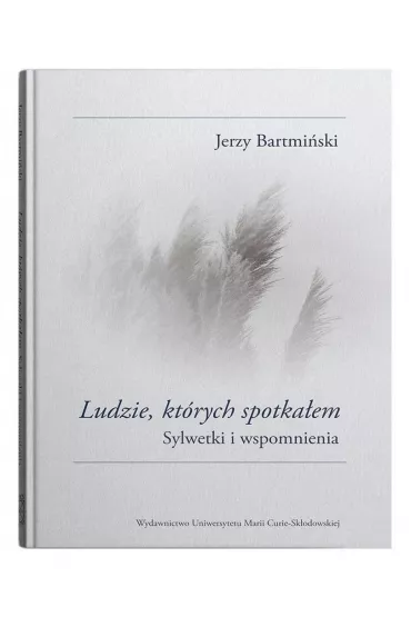 Ludzie kt�rych spotka�em. Sylwetki i wspomnienia - Jerzy Bartmi�ski